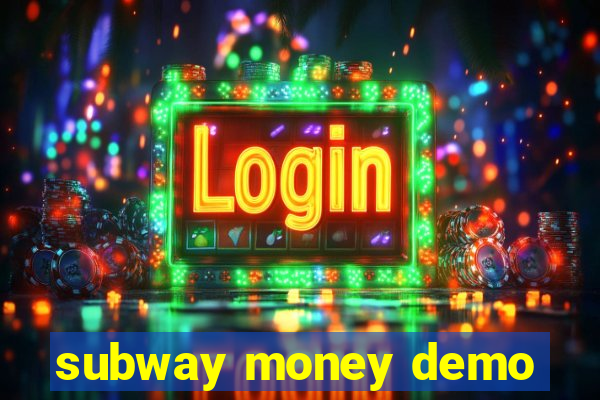 subway money demo